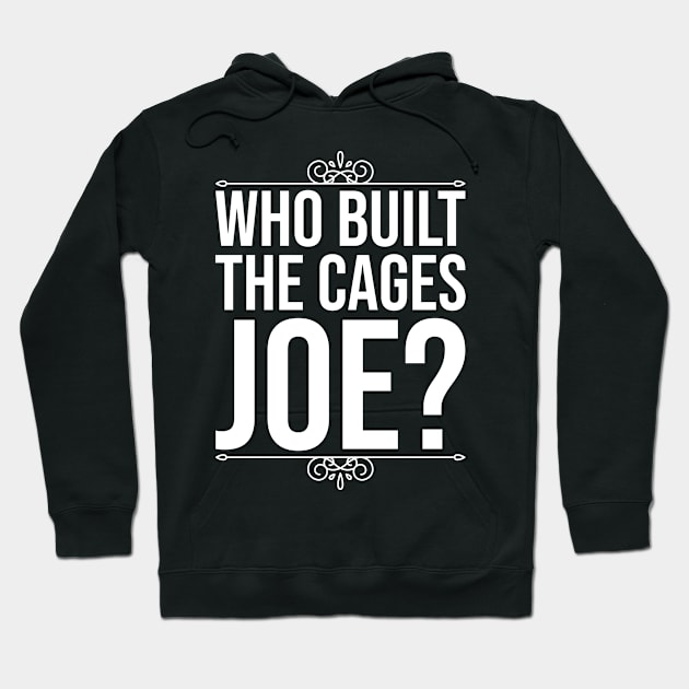 Who Built The Cages Joe Hoodie by DragonTees